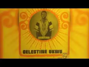 Celestine Ukwu - Man Proposes and God Disposes